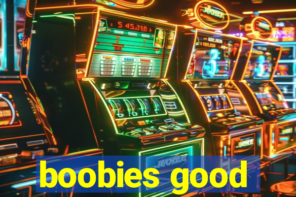 boobies good